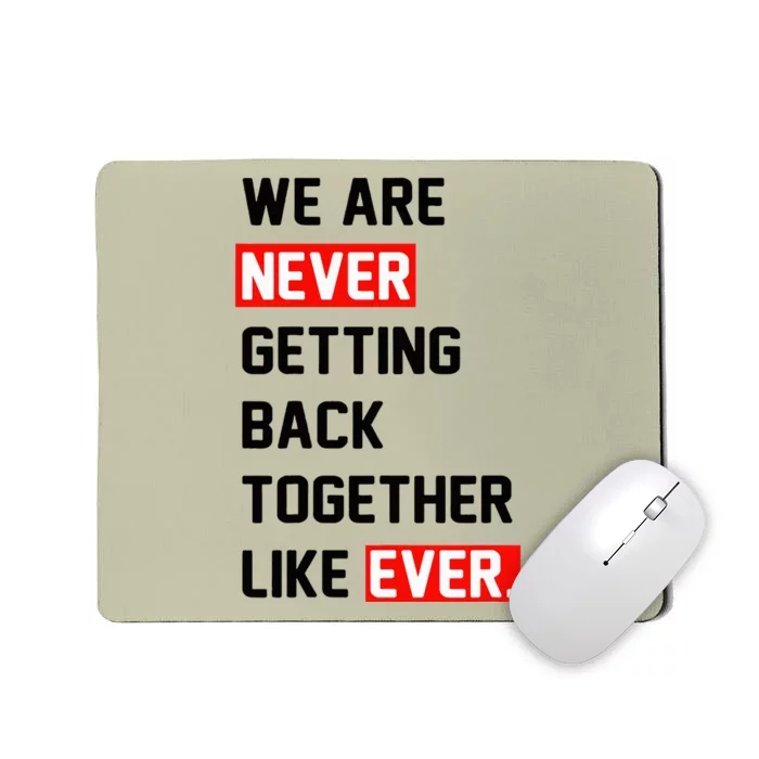 We Are Never Getting Back Together Like Ever Squad Mousepad