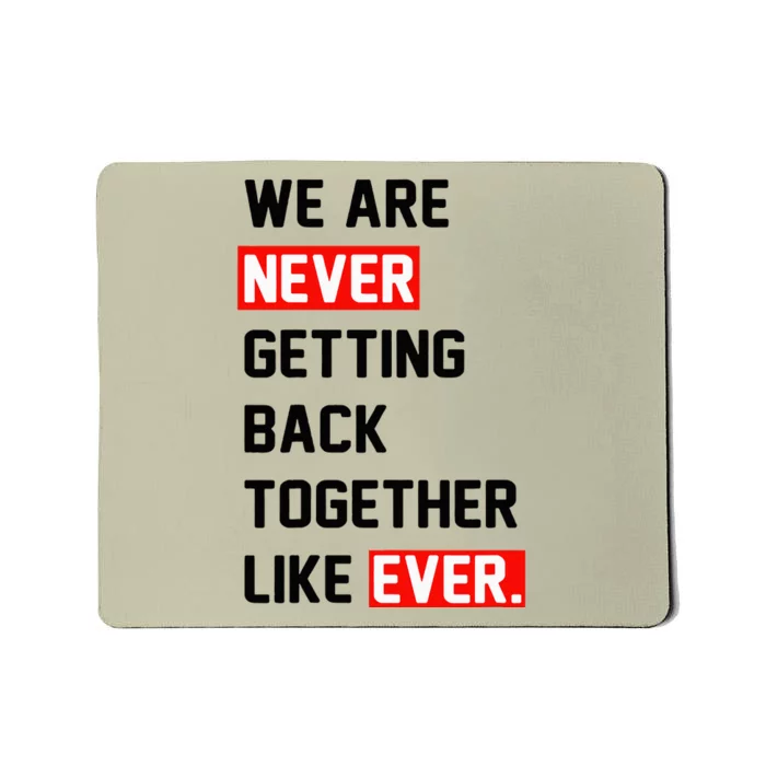 We Are Never Getting Back Together Like Ever Squad Mousepad