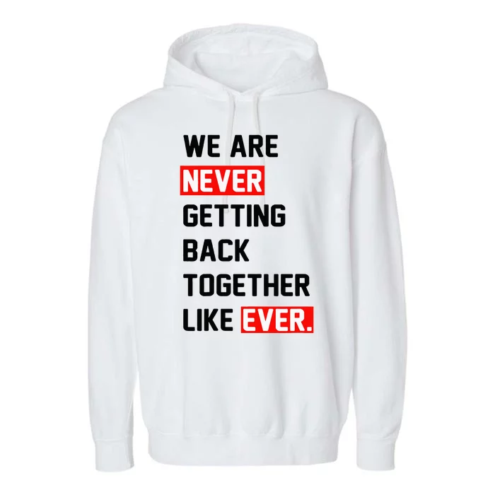 We Are Never Getting Back Together Like Ever Squad Garment-Dyed Fleece Hoodie