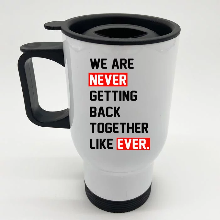 We Are Never Getting Back Together Like Ever Squad Front & Back Stainless Steel Travel Mug