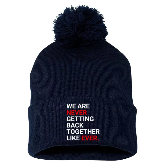 We Are Never Getting Back Together Like Ever Pom Pom 12in Knit Beanie