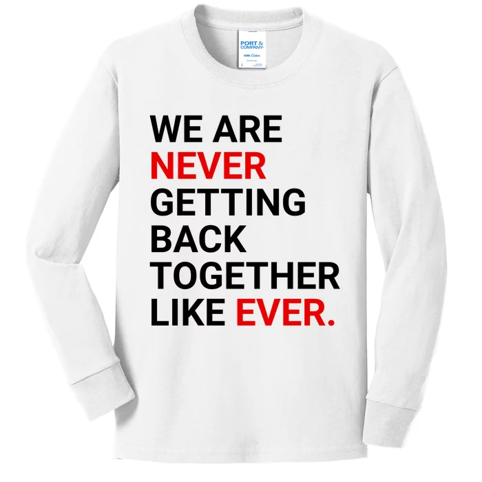 We Are Never Getting Back Together Like Ever Kids Long Sleeve Shirt