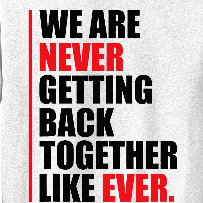 We are never getting back together like ever Statement Sweatshirt