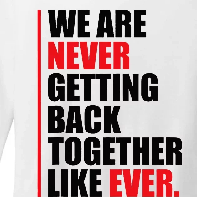 We are never getting back together like ever Statement Womens CVC Long Sleeve Shirt