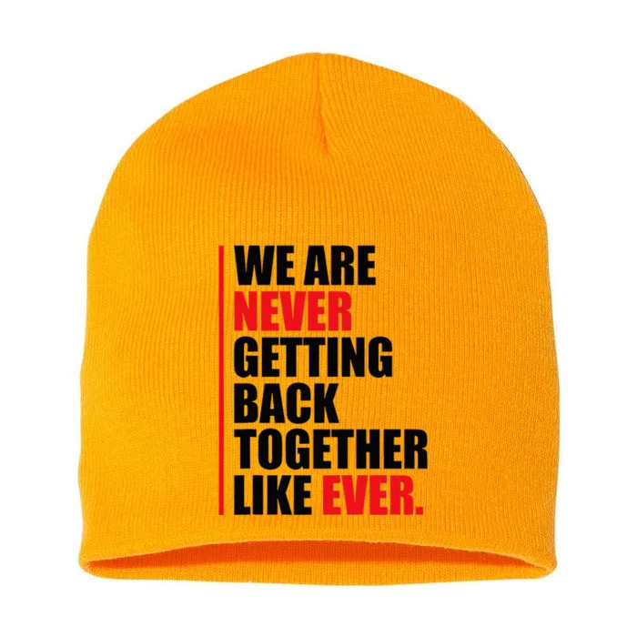 We Are Never Getting Back Together Like Ever Statement Short Acrylic Beanie