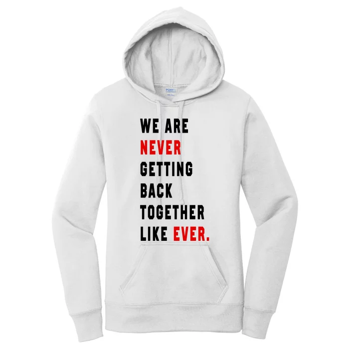 We Are Never Getting Back Together Like Ever Women's Pullover Hoodie