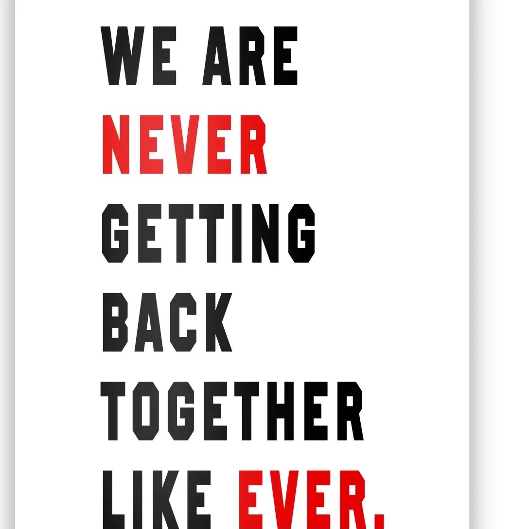 We Are Never Getting Back Together Like Ever Poster