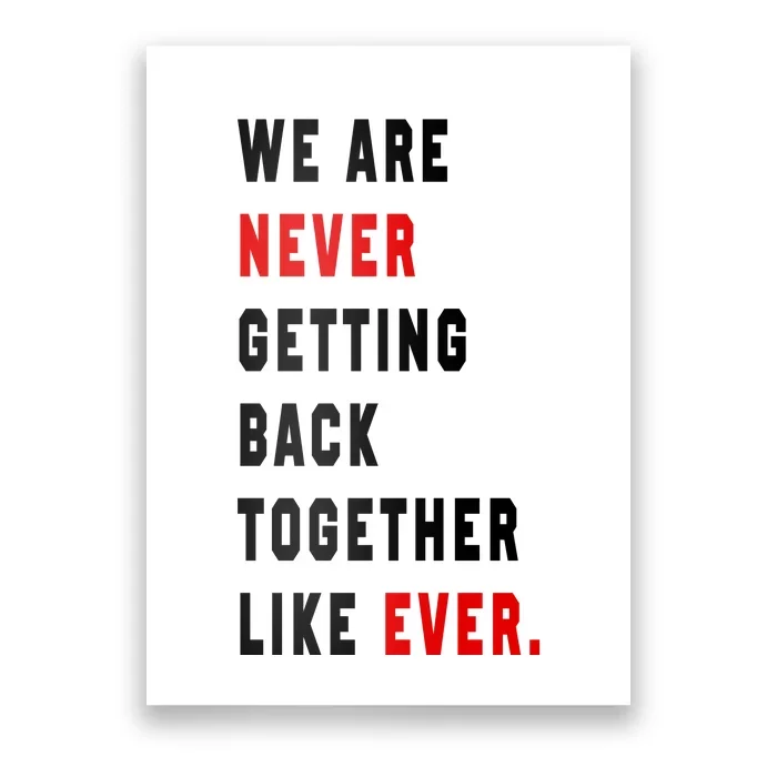 We Are Never Getting Back Together Like Ever Poster