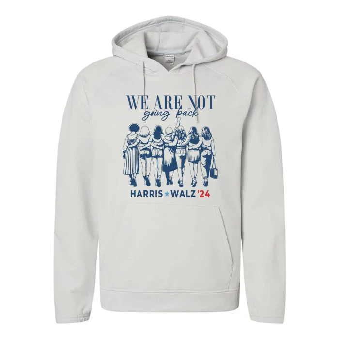 We Are Not Going Back Kamala Harris Waltz 24 Madam President Performance Fleece Hoodie