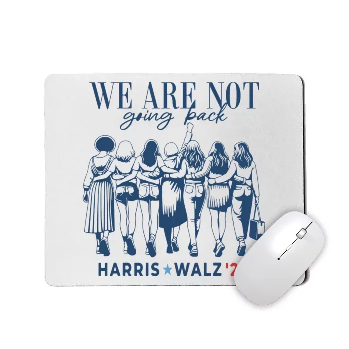 We Are Not Going Back Kamala Harris Waltz 24 Madam President Mousepad