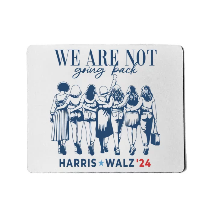 We Are Not Going Back Kamala Harris Waltz 24 Madam President Mousepad