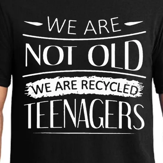 We are not old we are recycled teenagers Pajama Set