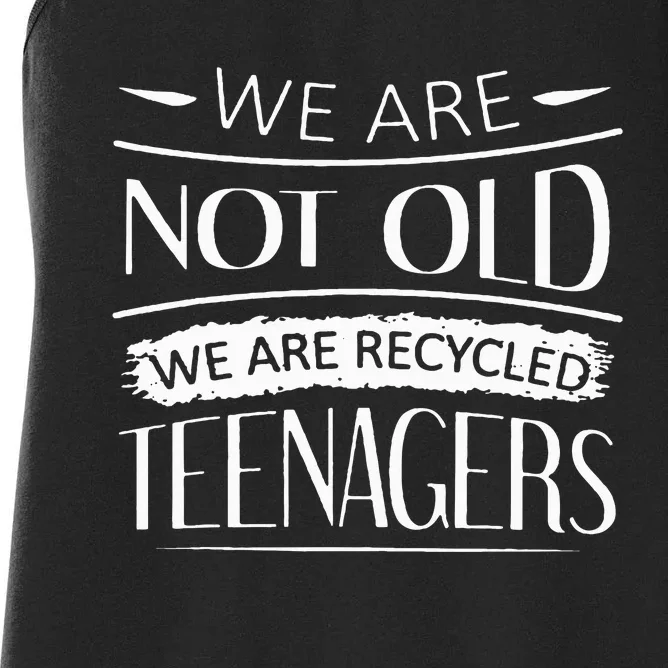 We are not old we are recycled teenagers Women's Racerback Tank