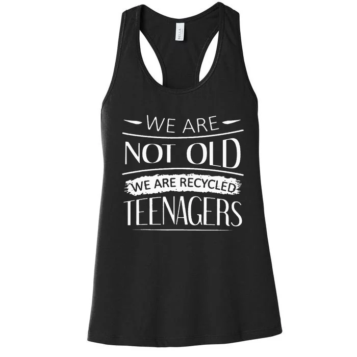 We are not old we are recycled teenagers Women's Racerback Tank