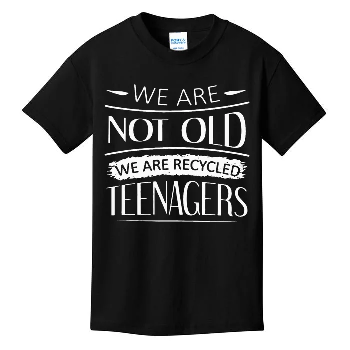 We are not old we are recycled teenagers Kids T-Shirt