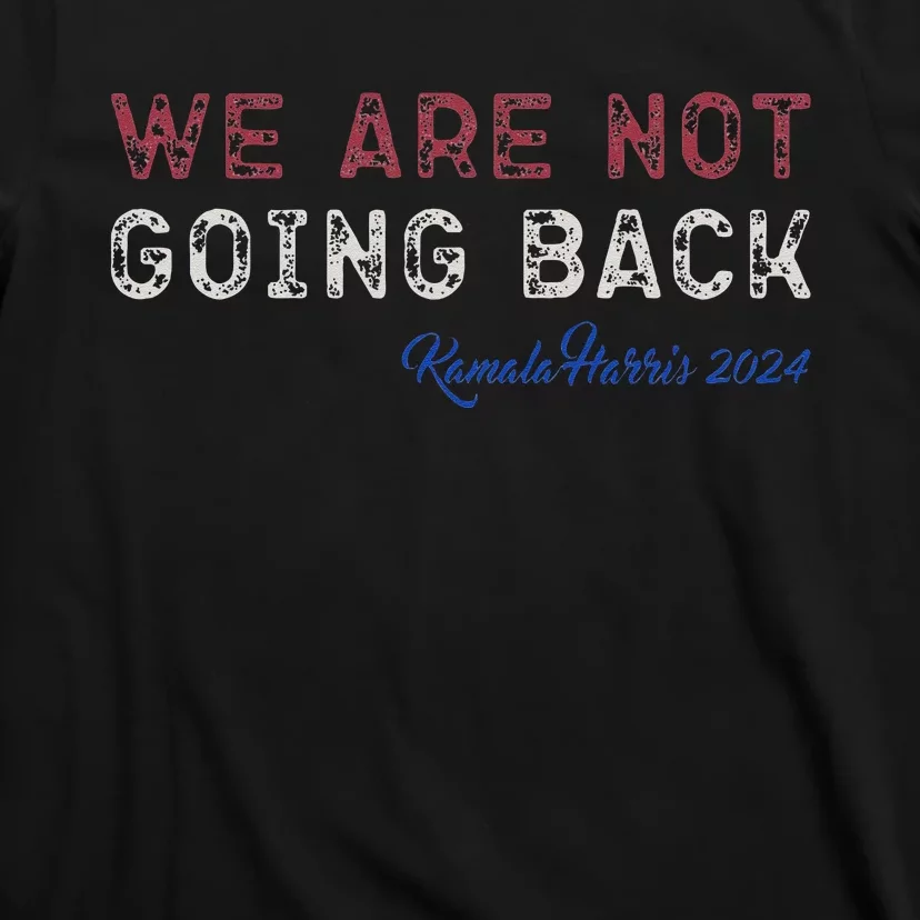 We Are Not Going Back President Kamalaharris 2024 T-Shirt