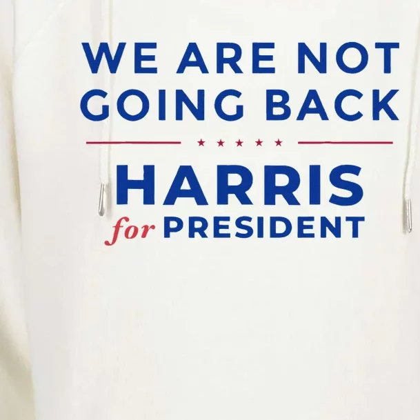 We Are Not Going Back Harris For President Kamala 2024 Womens Funnel Neck Pullover Hood