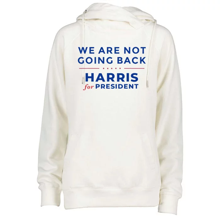 We Are Not Going Back Harris For President Kamala 2024 Womens Funnel Neck Pullover Hood