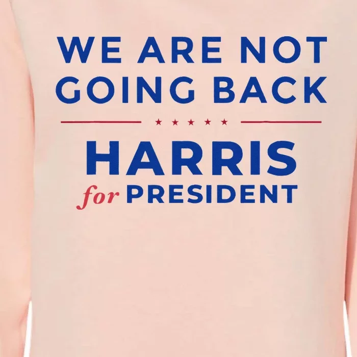 We Are Not Going Back Harris For President Kamala 2024 Womens California Wash Sweatshirt