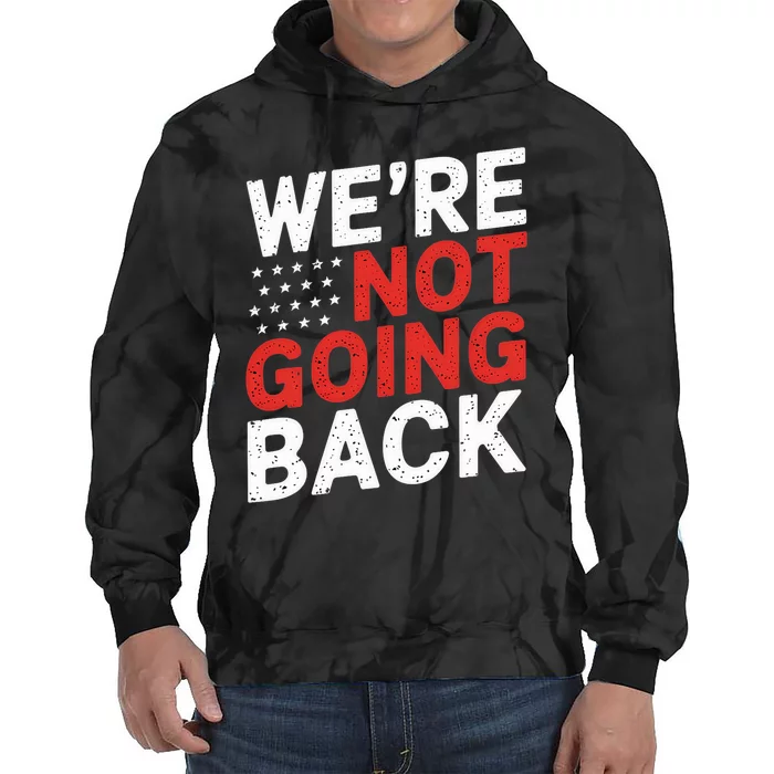 We Are Not Going Back Kamala Harris Waltz 24 Tie Dye Hoodie