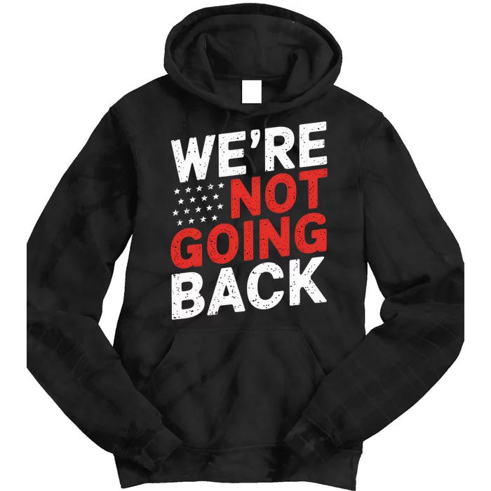 We Are Not Going Back Kamala Harris Waltz 24 Tie Dye Hoodie