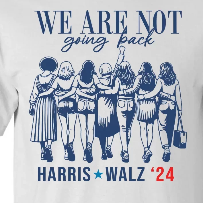 We Are Not Going Back Kamala Harris Waltz 24 Eleciton Tall T-Shirt