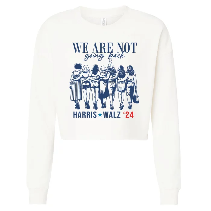 We Are Not Going Back Kamala Harris Waltz 24 Eleciton Cropped Pullover Crew