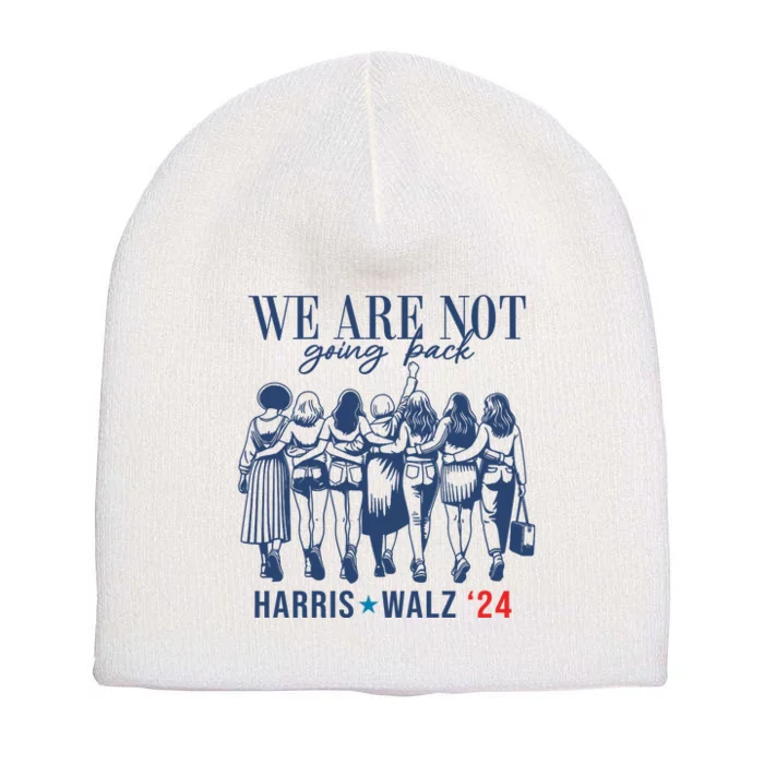 We Are Not Going Back Kamala Harris Waltz 24 Eleciton Short Acrylic Beanie