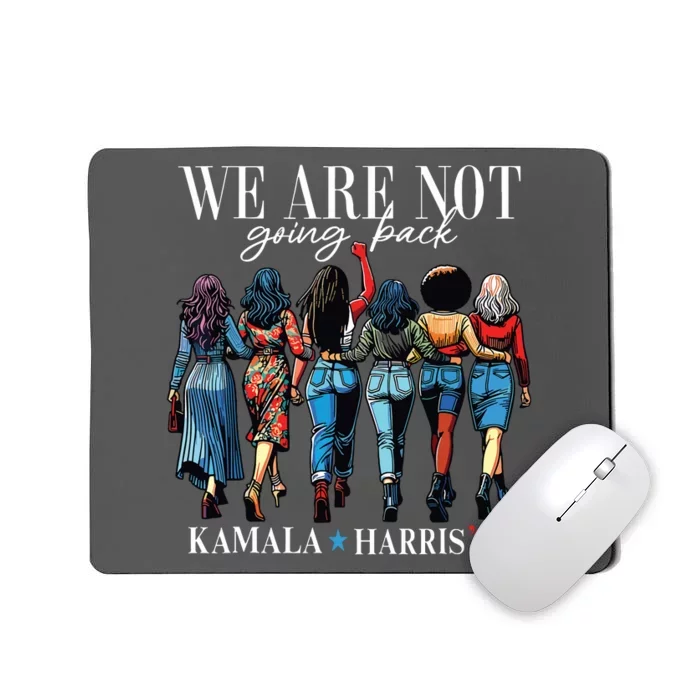 We Are Not Going Back Kamala Harris Waltz 24 Madam President Mousepad