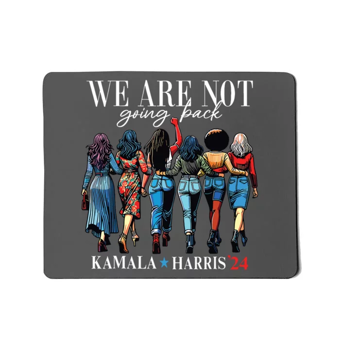 We Are Not Going Back Kamala Harris Waltz 24 Madam President Mousepad