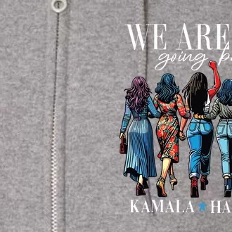 We Are Not Going Back Kamala Harris Waltz 24 Madam President Full Zip Hoodie