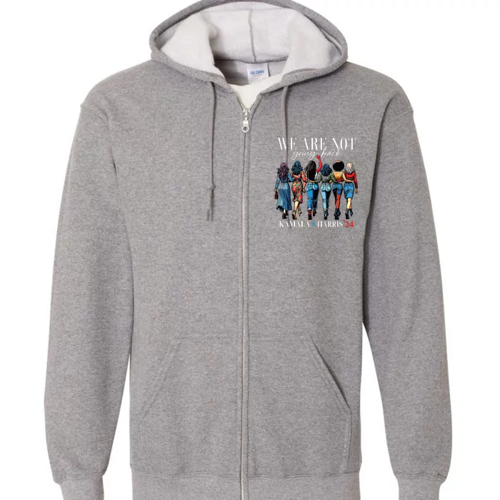 We Are Not Going Back Kamala Harris Waltz 24 Madam President Full Zip Hoodie