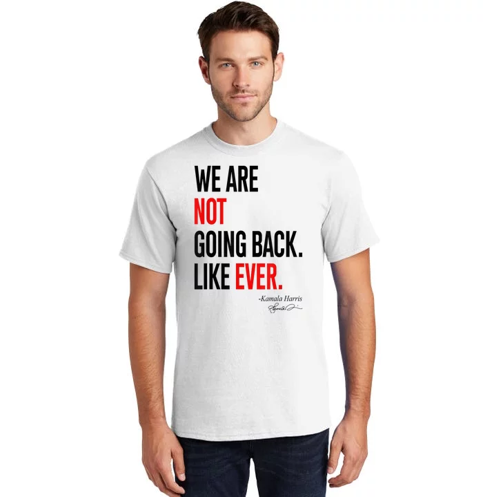 We Are Not Going Back Like Ever Kamalaharris 2024 President Tall T-Shirt