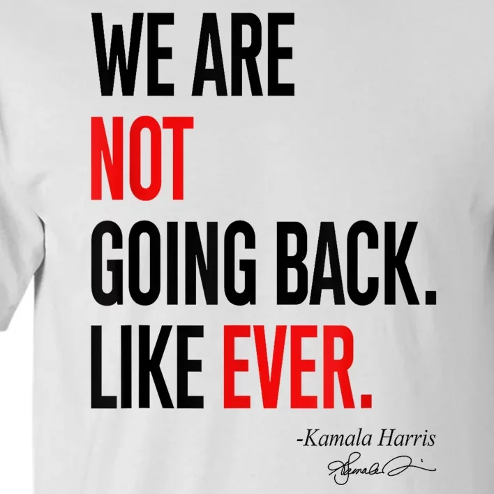 We Are Not Going Back Like Ever Kamalaharris 2024 President Tall T-Shirt