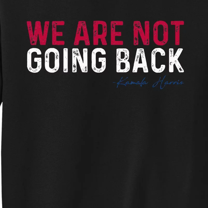 We Are Not Going Back 2024 Sweatshirt