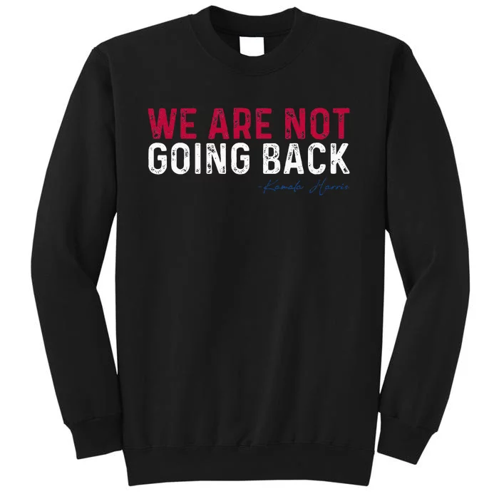 We Are Not Going Back 2024 Sweatshirt