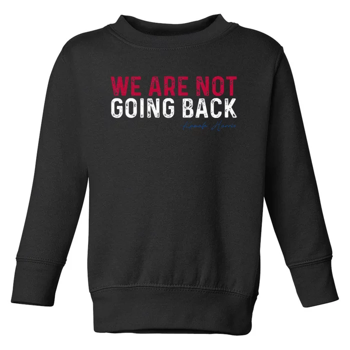 We Are Not Going Back 2024 Toddler Sweatshirt