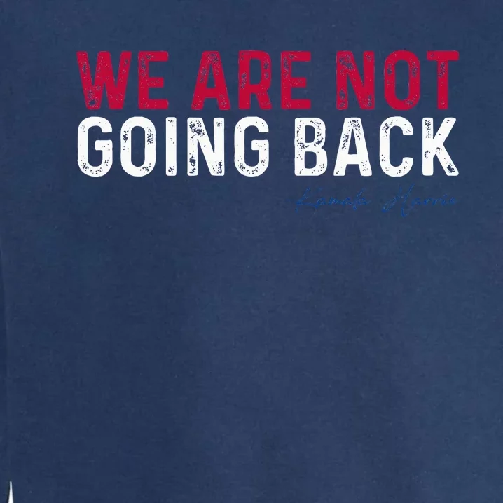 We Are Not Going Back 2024 Garment-Dyed Sweatshirt