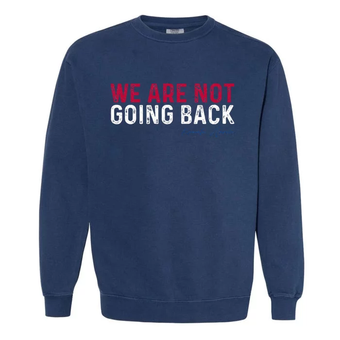 We Are Not Going Back 2024 Garment-Dyed Sweatshirt