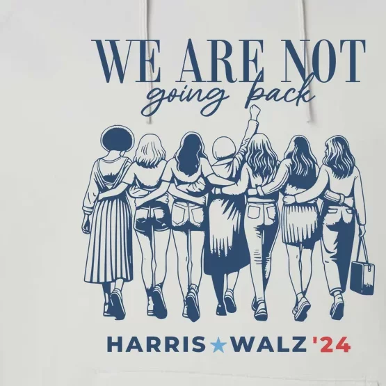 We Are Not Going Back Vote Harris Walz Performance Fleece Hoodie