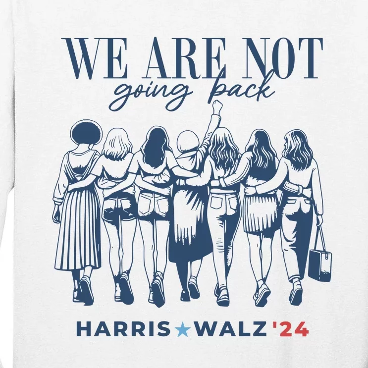 We Are Not Going Back Vote Harris Walz Tall Long Sleeve T-Shirt