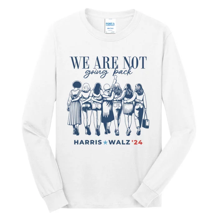 We Are Not Going Back Vote Harris Walz Tall Long Sleeve T-Shirt