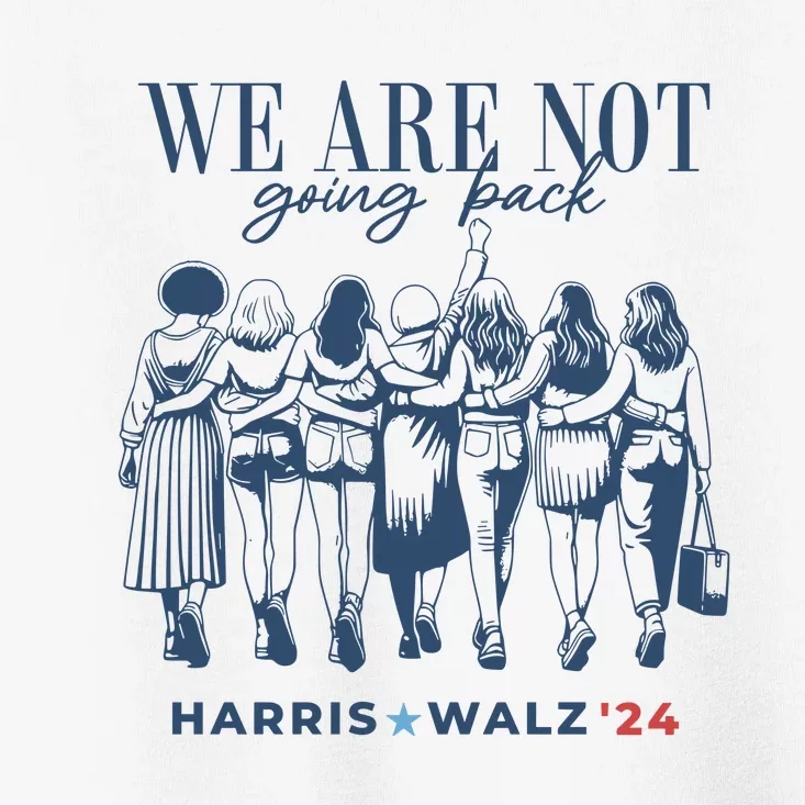 We Are Not Going Back Vote Harris Walz Toddler T-Shirt