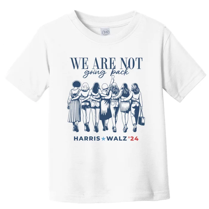 We Are Not Going Back Vote Harris Walz Toddler T-Shirt