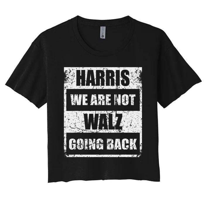 We Are Not Going Back! President Harris Walz 2024 Election Women's Crop Top Tee