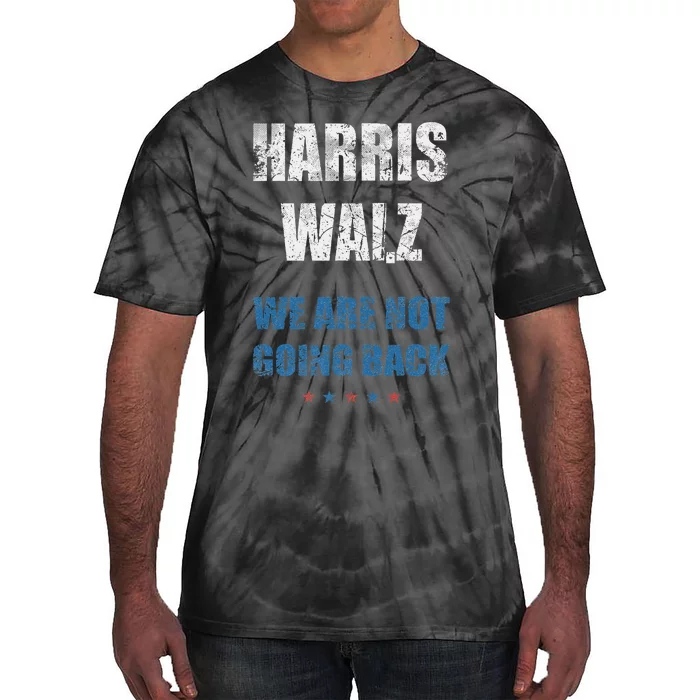 We Are Not Going Back! President Harris Walz 2024 Election Tie-Dye T-Shirt