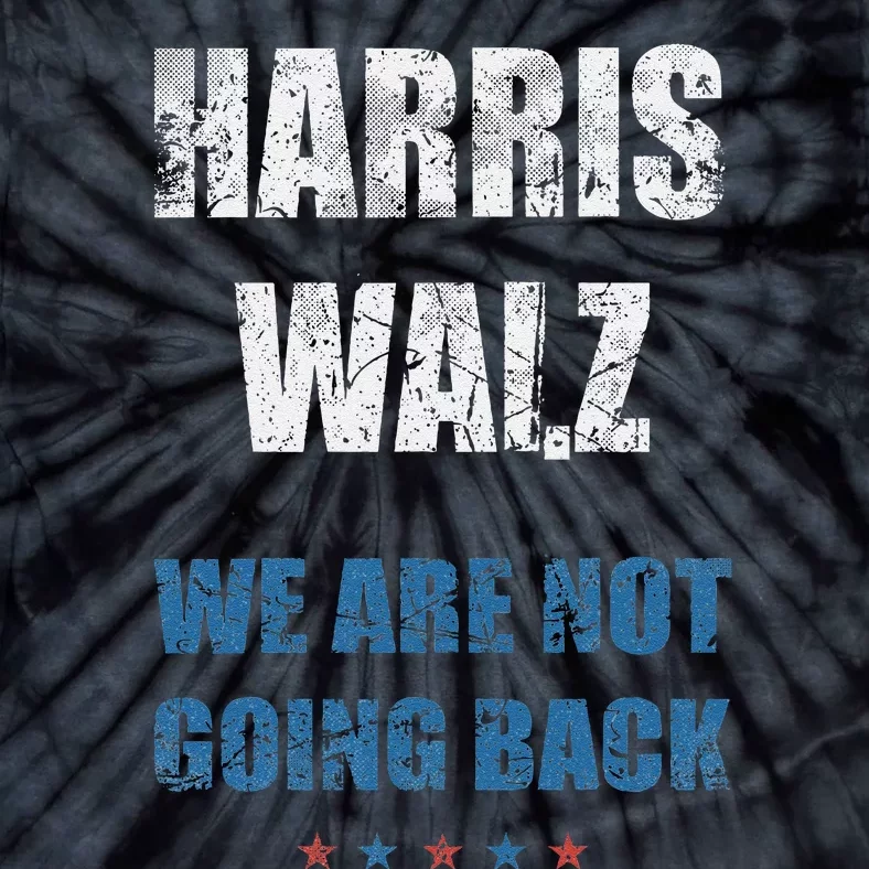 We Are Not Going Back! President Harris Walz 2024 Election Tie-Dye T-Shirt