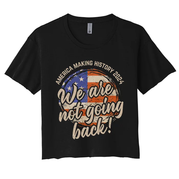 We Are Not Going Back America History 2024 Speech Usa Flag Women's Crop Top Tee