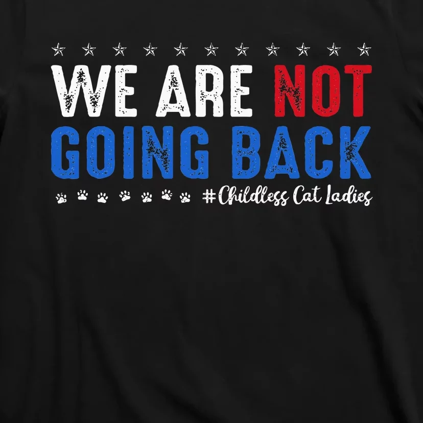 We Are Not Going Back Childless Cat Ladies Vote Harris 2024 T-Shirt