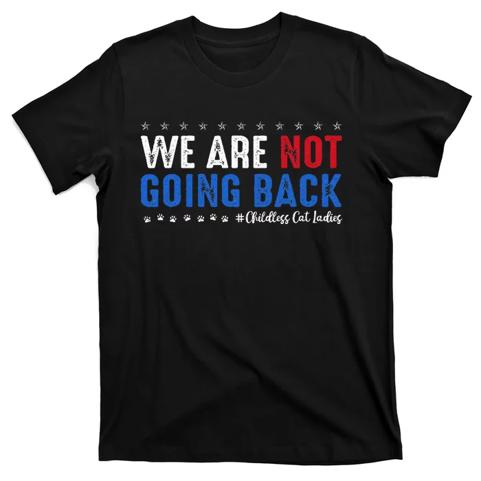 We Are Not Going Back Childless Cat Ladies Vote Harris 2024 T-Shirt